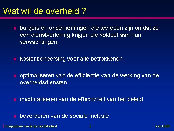 Wat wil de overheid ? n burgers en ondernemingen die tevreden zijn omdat ze