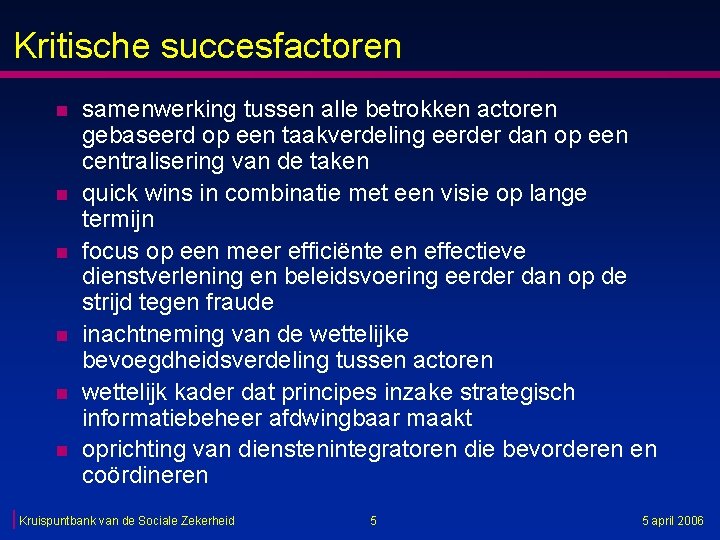 Kritische succesfactoren n n n samenwerking tussen alle betrokken actoren gebaseerd op een taakverdeling