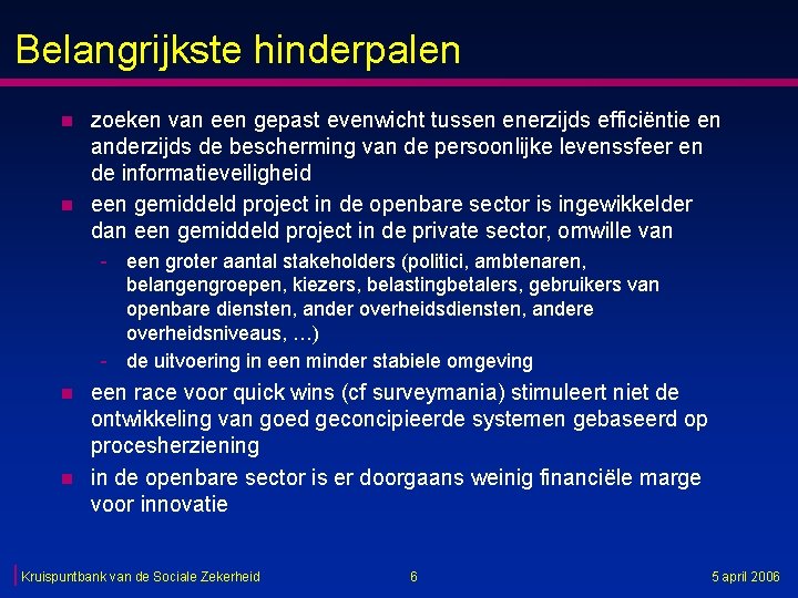 Belangrijkste hinderpalen n n zoeken van een gepast evenwicht tussen enerzijds efficiëntie en anderzijds