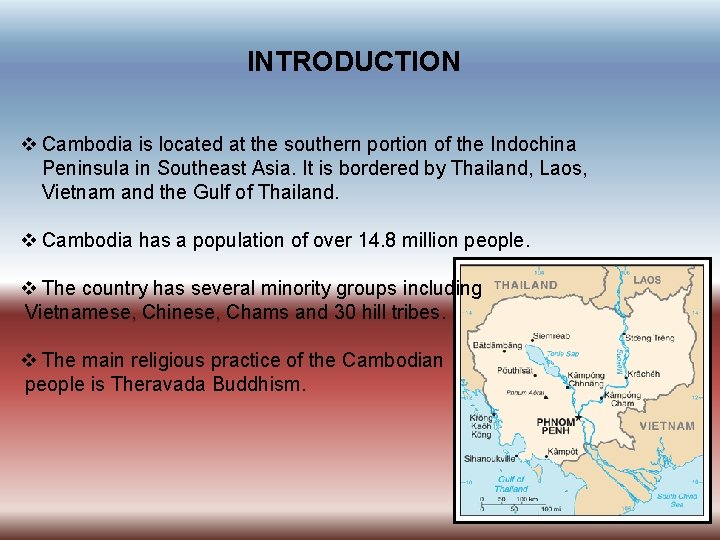 INTRODUCTION v Cambodia is located at the southern portion of the Indochina Peninsula in