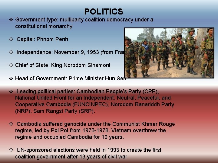 POLITICS v Government type: multiparty coalition democracy under a constitutional monarchy v Capital: Phnom