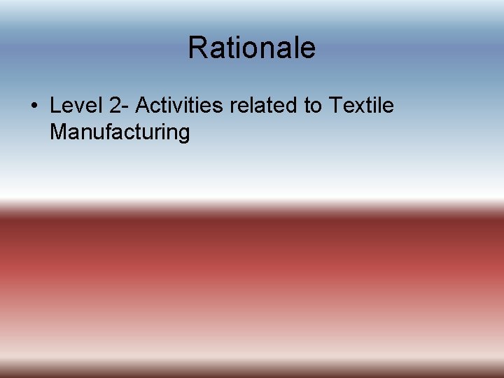 Rationale • Level 2 - Activities related to Textile Manufacturing 