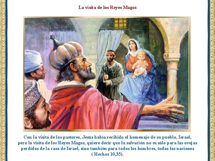 La visita de los Reyes Magos Con la visita de los pastores, Jesús había