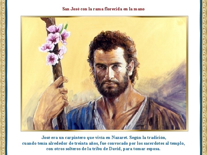 San José con la rama florecida en la mano José era un carpintero que