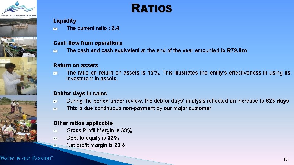 “Water is our Passion” RATIOS Liquidity The current ratio : 2. 4 Cash flow