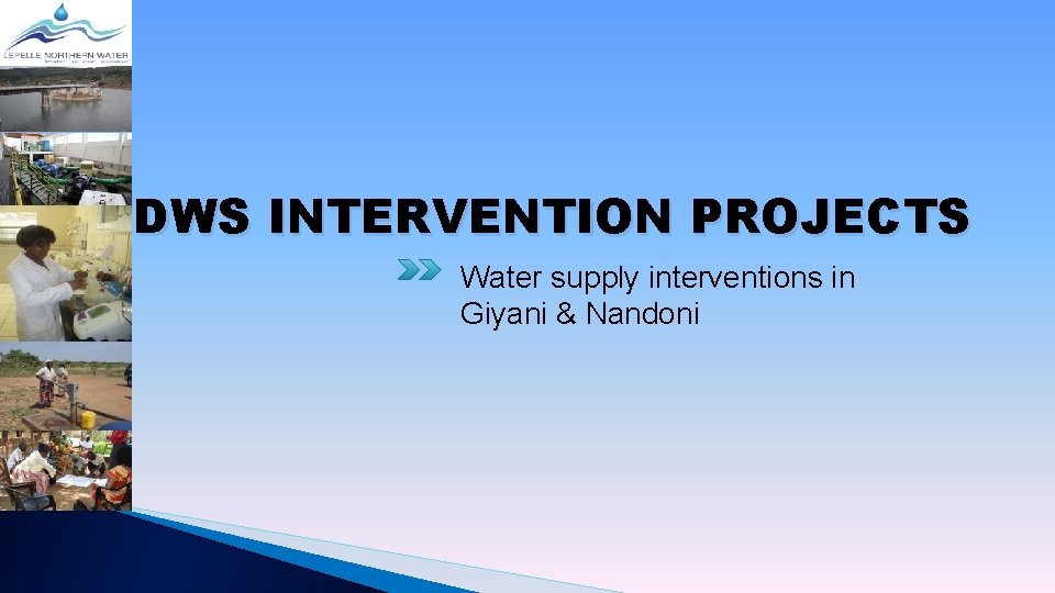 DWS INTERVENTION PROJECTS Water supply interventions in Giyani & Nandoni 