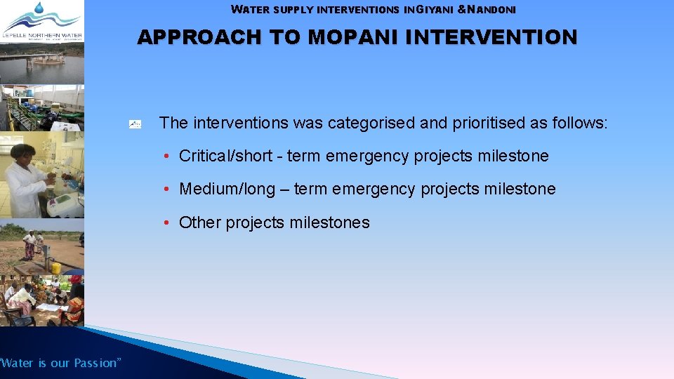“Water is our Passion” WATER SUPPLY INTERVENTIONS IN GIYANI &NANDONI APPROACH TO MOPANI INTERVENTION