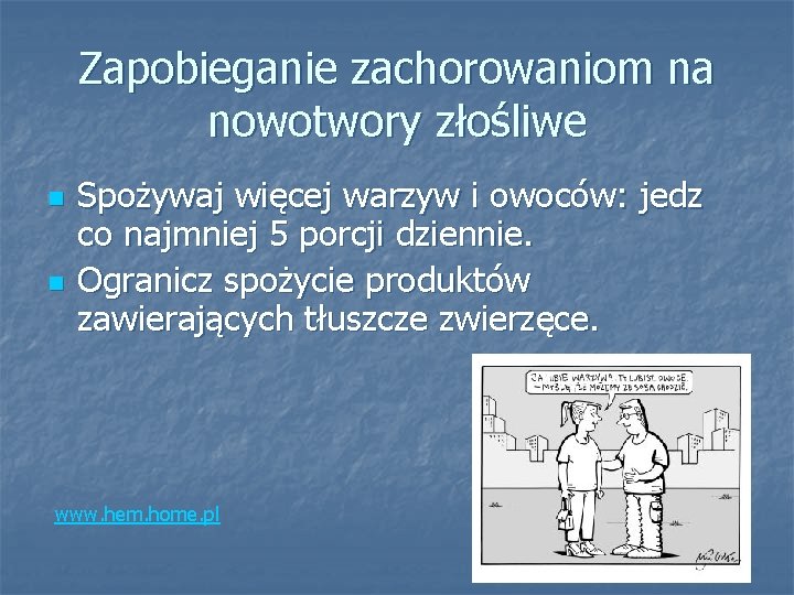 Zapobieganie zachorowaniom na nowotwory złośliwe n n Spożywaj więcej warzyw i owoców: jedz co