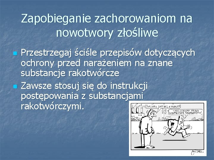 Zapobieganie zachorowaniom na nowotwory złośliwe n n Przestrzegaj ściśle przepisów dotyczących ochrony przed narażeniem