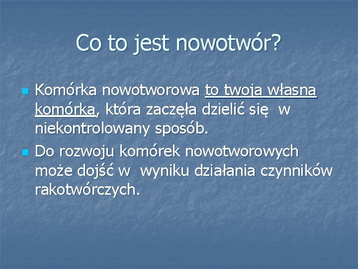 Co to jest nowotwór? n n Komórka nowotworowa to twoja własna komórka, która zaczęła