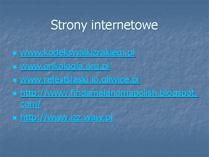 Strony internetowe n n n www. kodekswalkizrakiem. pl www. onkologia. org. pl www. rejestslaski.