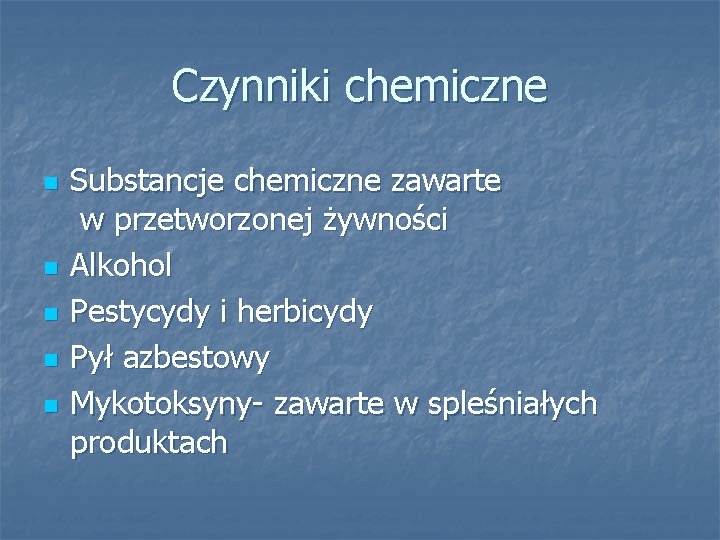 Czynniki chemiczne n n n Substancje chemiczne zawarte w przetworzonej żywności Alkohol Pestycydy i