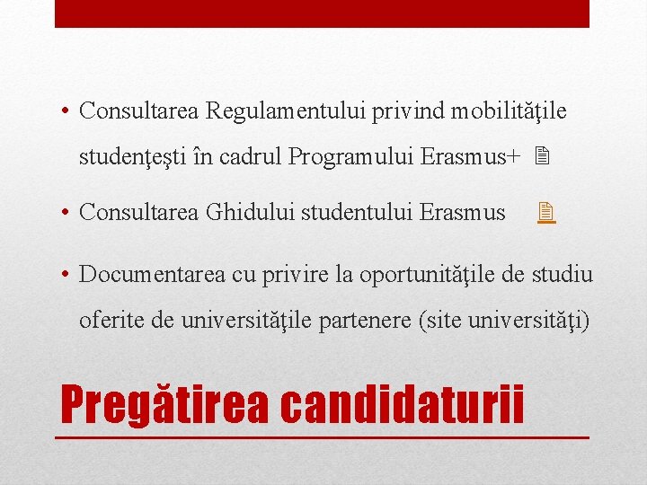  • Consultarea Regulamentului privind mobilităţile studenţeşti în cadrul Programului Erasmus+ • Consultarea Ghidului