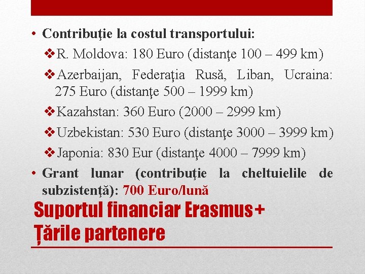  • Contribuţie la costul transportului: v. R. Moldova: 180 Euro (distanţe 100 –