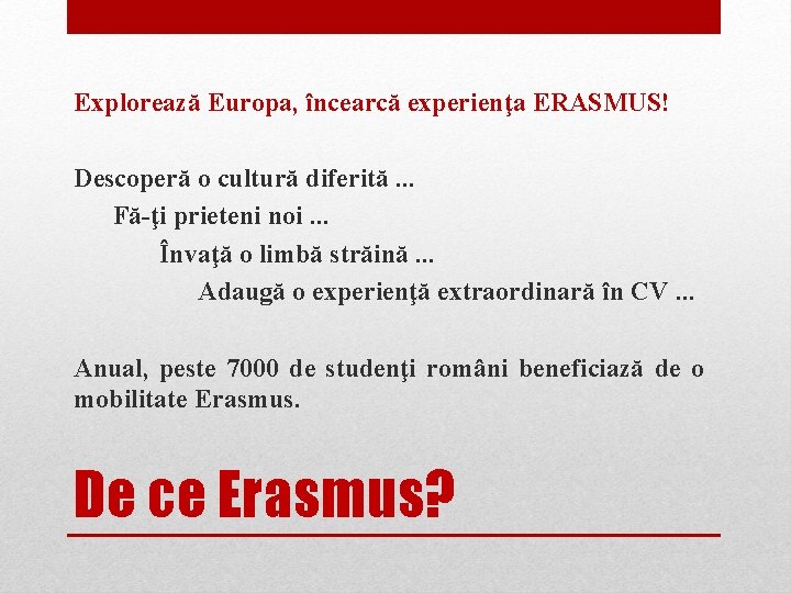 Explorează Europa, încearcă experienţa ERASMUS! Descoperă o cultură diferită. . . Fă-ţi prieteni noi.
