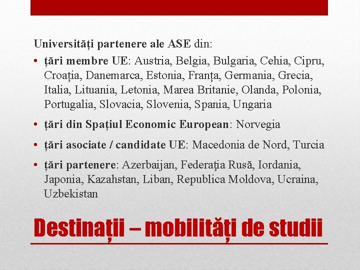 Universități partenere ale ASE din: • țări membre UE: Austria, Belgia, Bulgaria, Cehia, Cipru,