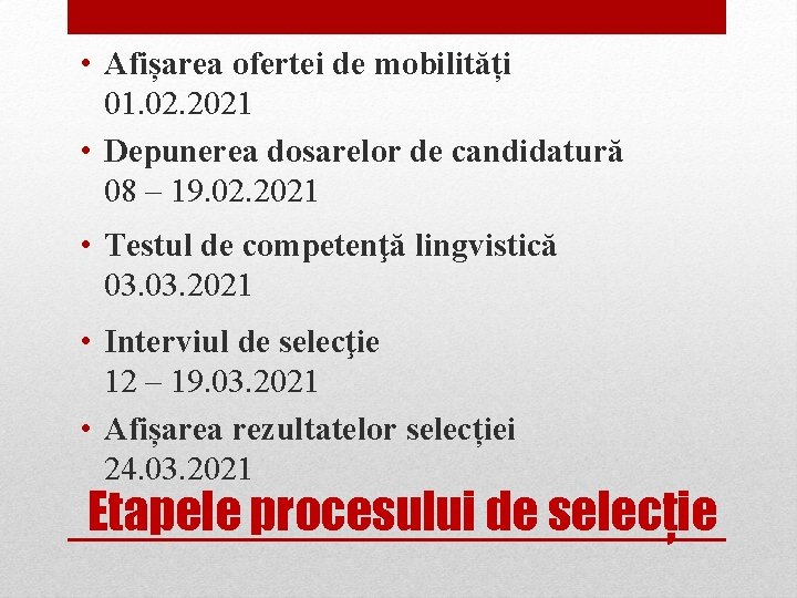  • Afișarea ofertei de mobilități 01. 02. 2021 • Depunerea dosarelor de candidatură