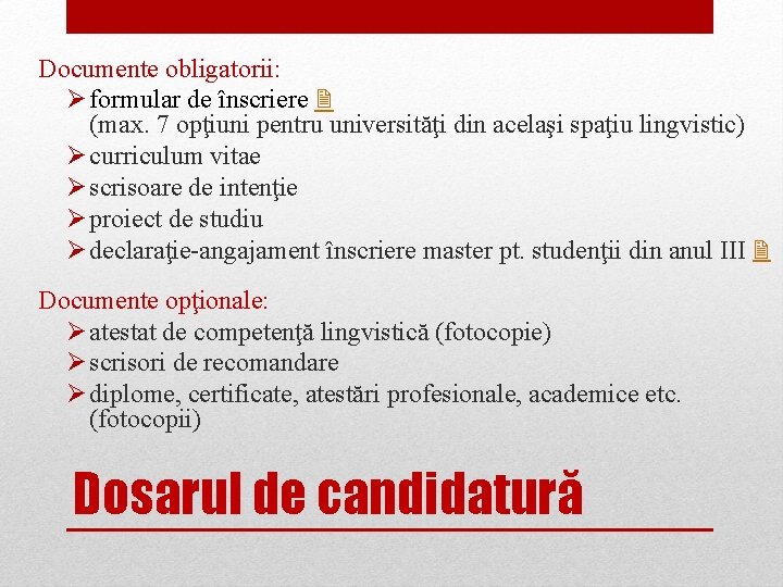 Documente obligatorii: Ø formular de înscriere (max. 7 opţiuni pentru universităţi din acelaşi spaţiu