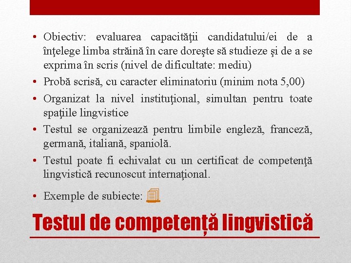  • Obiectiv: evaluarea capacităţii candidatului/ei de a înţelege limba străină în care doreşte