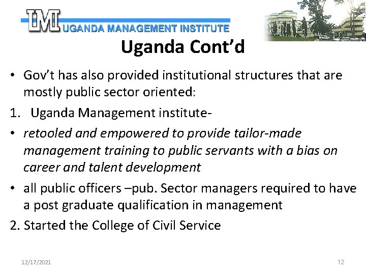 Uganda Cont’d • Gov’t has also provided institutional structures that are mostly public sector