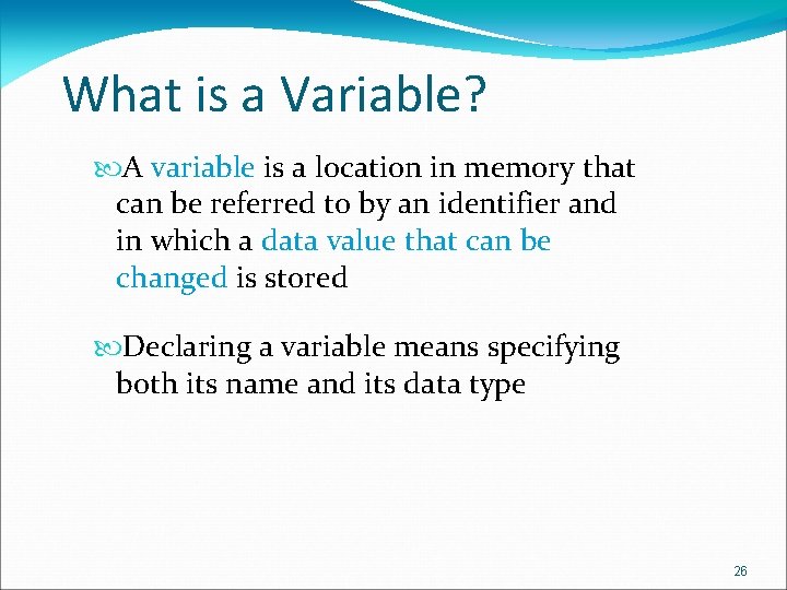 What is a Variable? A variable is a location in memory that can be