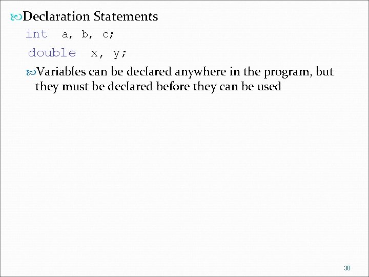  Declaration Statements int a, b, c; double x, y; Variables can be declared