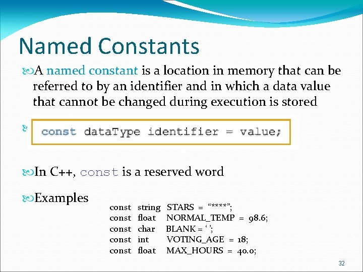 Named Constants A named constant is a location in memory that can be referred