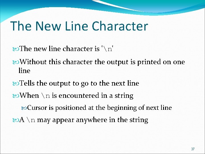 The New Line Character The new line character is 'n' Without this character the