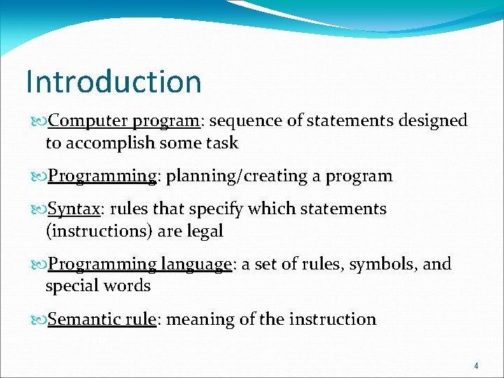 Introduction Computer program: sequence of statements designed to accomplish some task Programming: planning/creating a