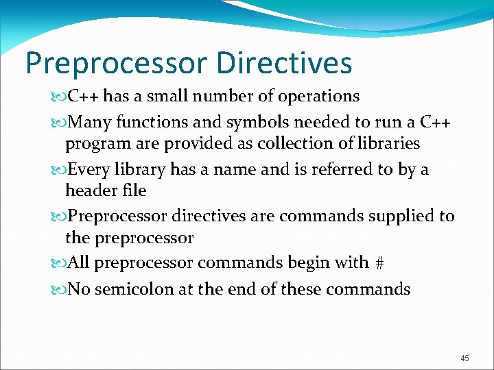 Preprocessor Directives C++ has a small number of operations Many functions and symbols needed
