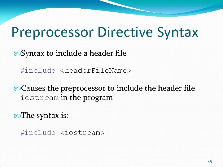 Preprocessor Directive Syntax to include a header file #include <header. File. Name> Causes the