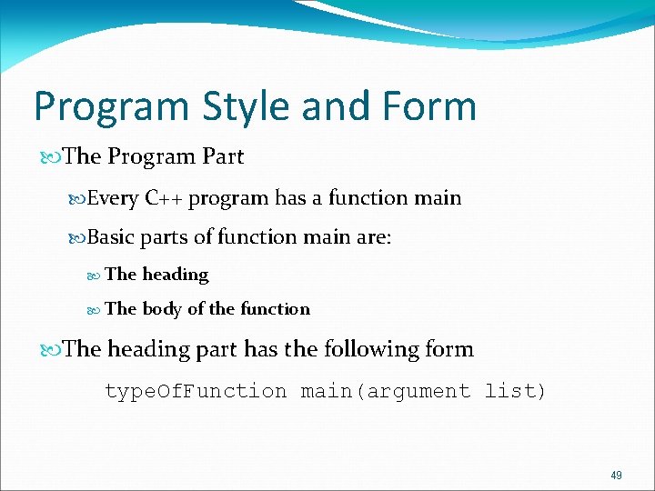 Program Style and Form The Program Part Every C++ program has a function main