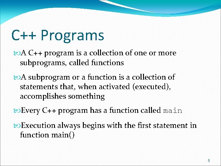 C++ Programs A C++ program is a collection of one or more subprograms, called
