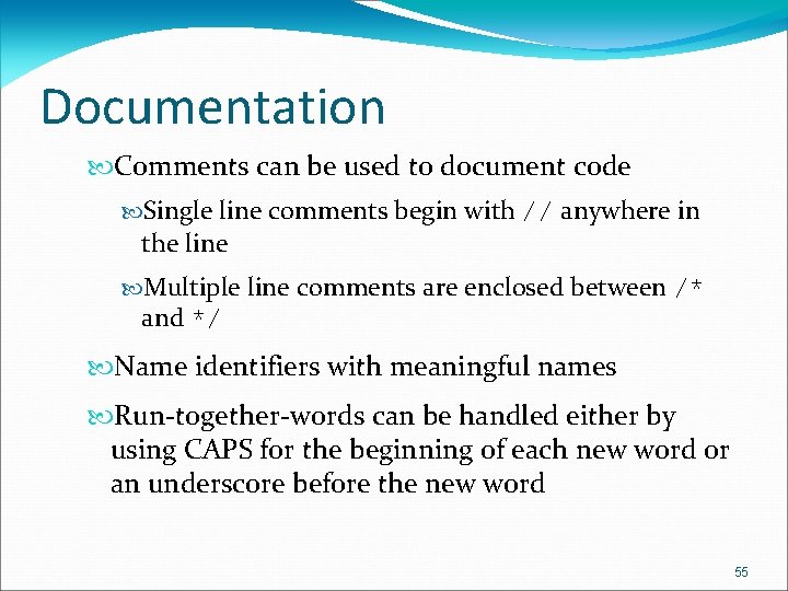 Documentation Comments can be used to document code Single line comments begin with //