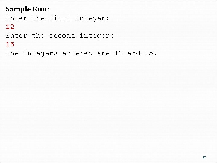 Sample Run: Enter the first integer: 12 Enter the second integer: 15 The integers