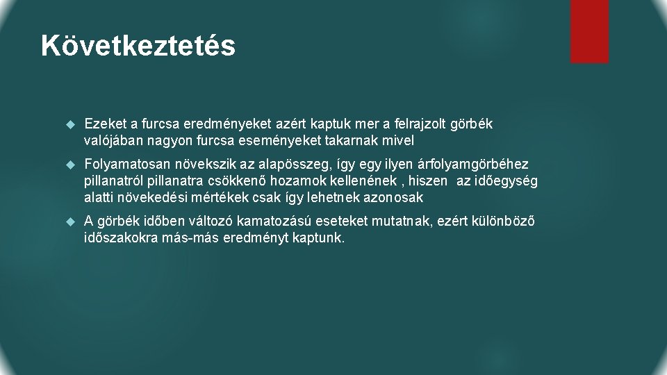 Következtetés Ezeket a furcsa eredményeket azért kaptuk mer a felrajzolt görbék valójában nagyon furcsa