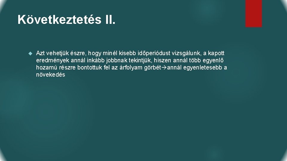 Következtetés II. Azt vehetjük észre, hogy minél kisebb időperiódust vizsgálunk, a kapott eredmények annál