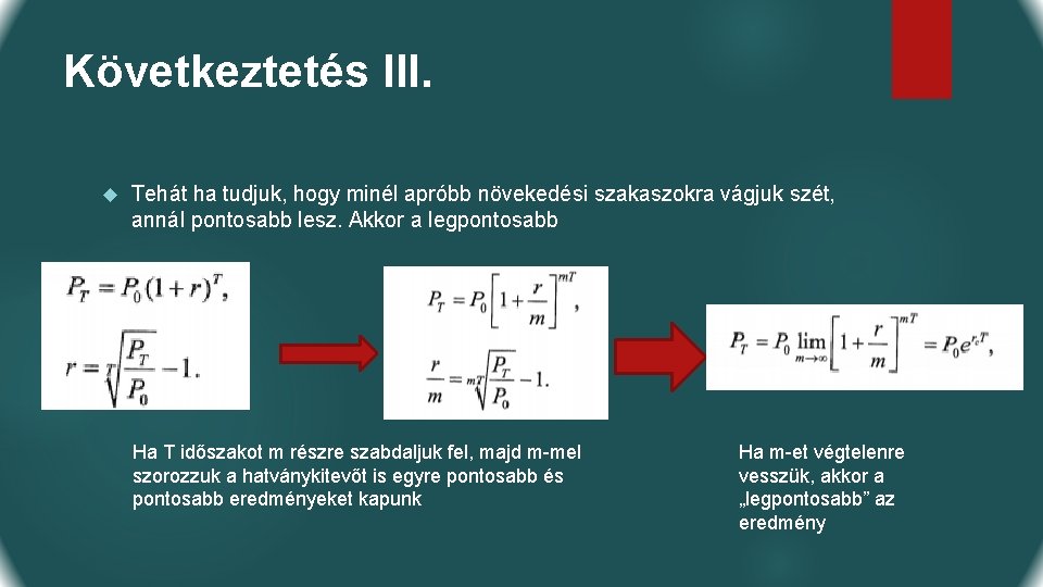 Következtetés III. Tehát ha tudjuk, hogy minél apróbb növekedési szakaszokra vágjuk szét, annál pontosabb