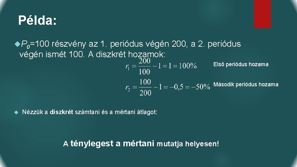 Példa: P 0=100 részvény az 1. periódus végén 200, a 2. periódus végén ismét