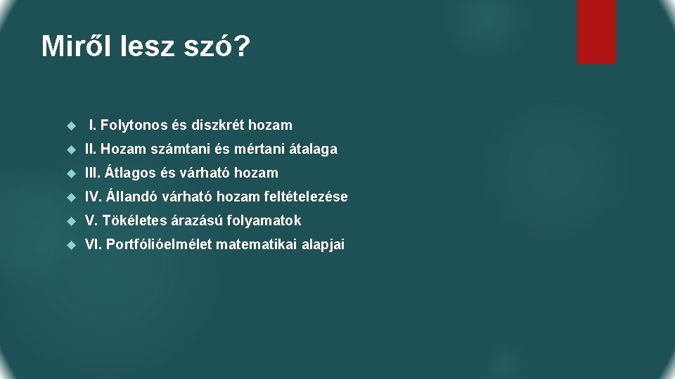 Miről lesz szó? I. Folytonos és diszkrét hozam II. Hozam számtani és mértani átalaga