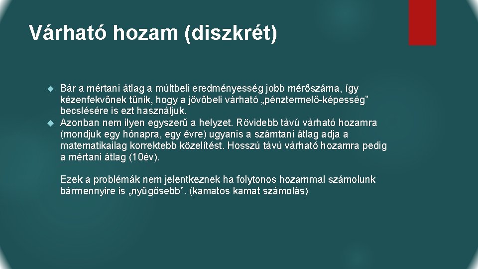 Várható hozam (diszkrét) Bár a mértani átlag a múltbeli eredményesség jobb mérőszáma, így kézenfekvőnek