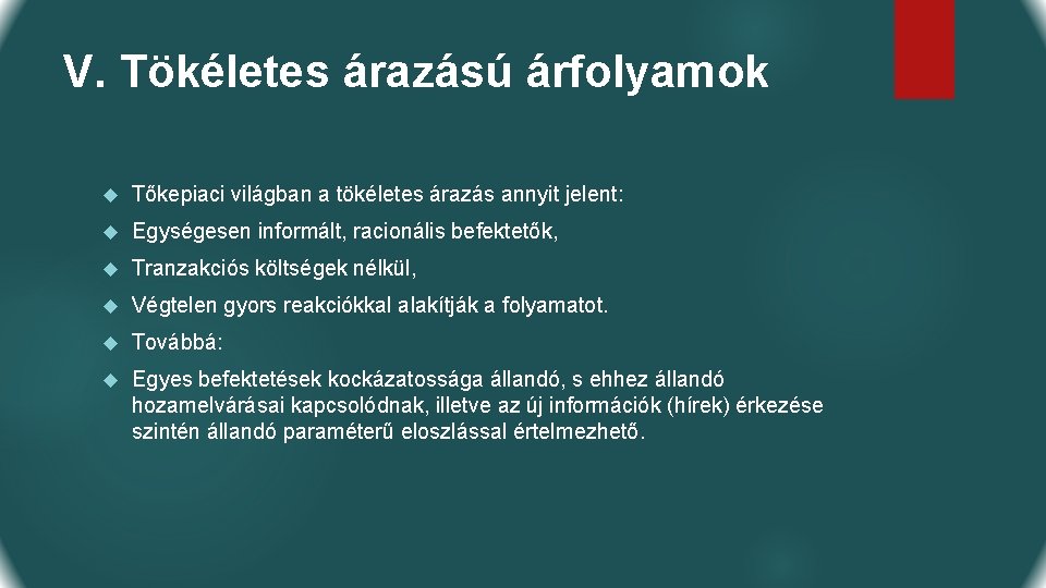 V. Tökéletes árazású árfolyamok Tőkepiaci világban a tökéletes árazás annyit jelent: Egységesen informált, racionális