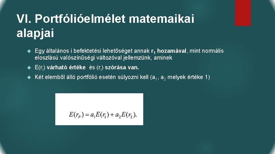 VI. Portfólióelmélet matemaikai alapjai Egy általános i befektetési lehetőséget annak r 1 hozamával, mint