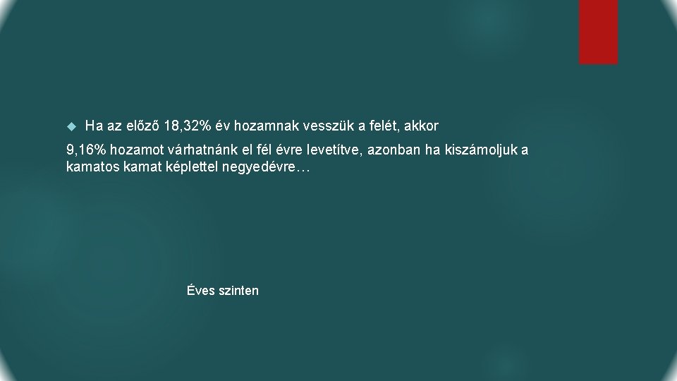  Ha az előző 18, 32% év hozamnak vesszük a felét, akkor 9, 16%