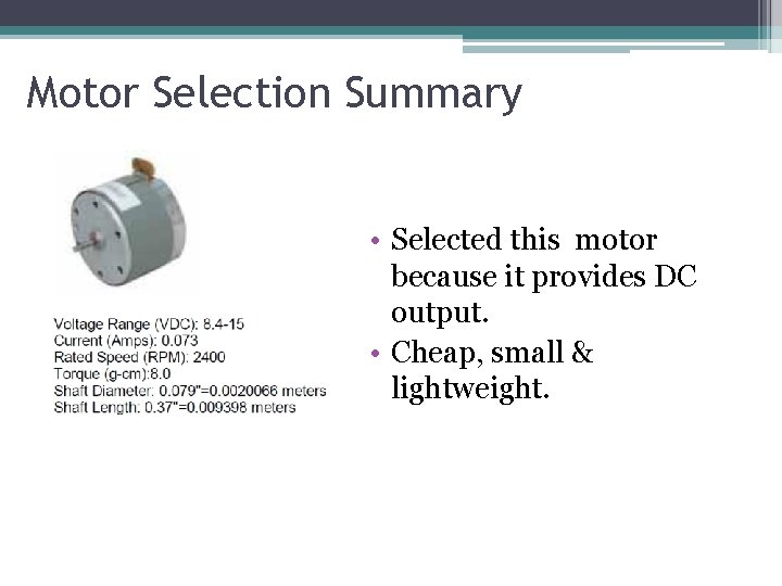 Motor Selection Summary • Selected this motor because it provides DC output. • Cheap,