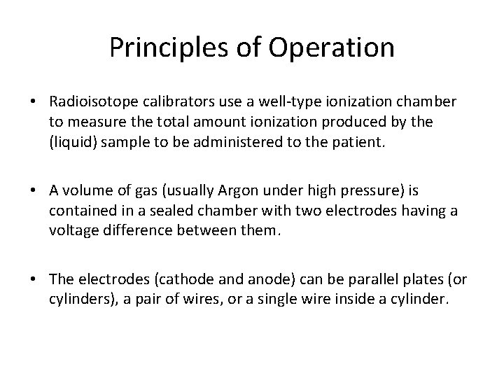 Principles of Operation • Radioisotope calibrators use a well-type ionization chamber to measure the