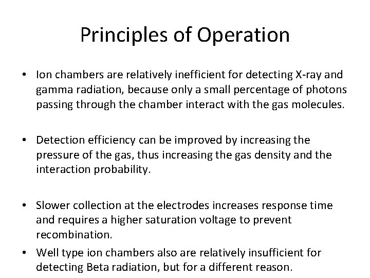 Principles of Operation • Ion chambers are relatively inefficient for detecting X-ray and gamma