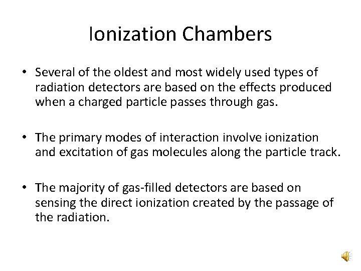 Ionization Chambers • Several of the oldest and most widely used types of radiation