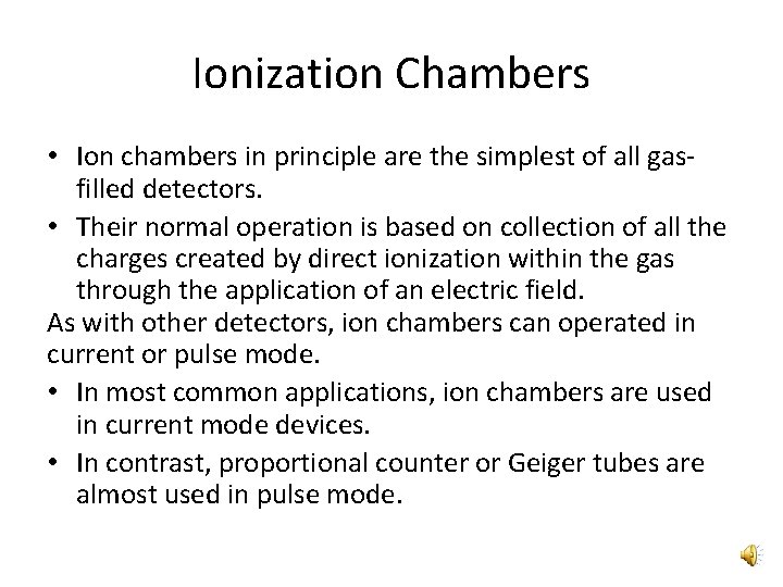 Ionization Chambers • Ion chambers in principle are the simplest of all gasfilled detectors.