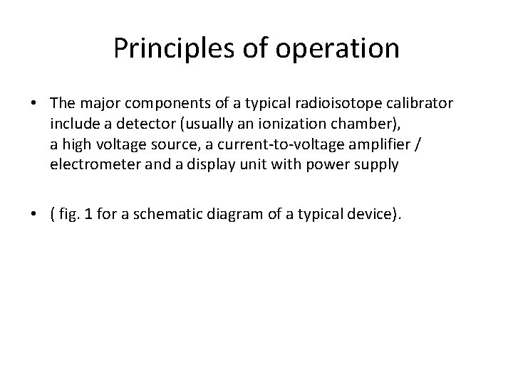 Principles of operation • The major components of a typical radioisotope calibrator include a